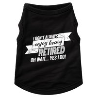 I Don't Always Enjoy Being Retired.Oh Wait Yes I Do Doggie Tank