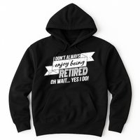 I Don't Always Enjoy Being Retired.Oh Wait Yes I Do Hoodie