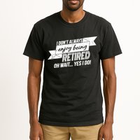 I Don't Always Enjoy Being Retired.Oh Wait Yes I Do Tall T-Shirt