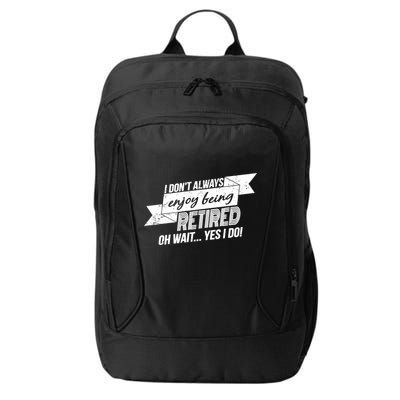 I Don't Always Enjoy Being Retired.Oh Wait Yes I Do City Backpack