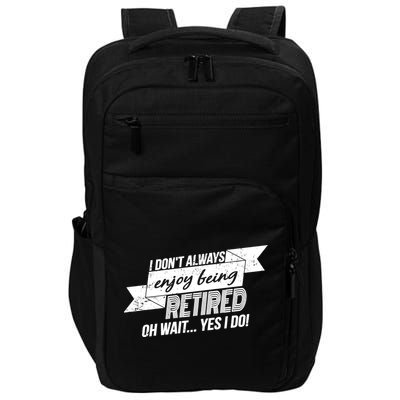 I Don't Always Enjoy Being Retired.Oh Wait Yes I Do Impact Tech Backpack