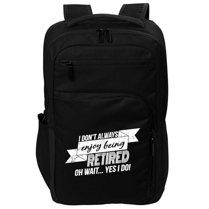 I Don't Always Enjoy Being Retired.Oh Wait Yes I Do Impact Tech Backpack
