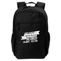 I Don't Always Enjoy Being Retired.Oh Wait Yes I Do Daily Commute Backpack