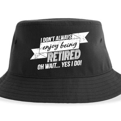 I Don't Always Enjoy Being Retired.Oh Wait Yes I Do Sustainable Bucket Hat