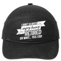 I Don't Always Enjoy Being Retired.Oh Wait Yes I Do 7-Panel Snapback Hat