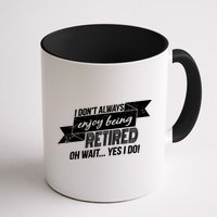 I Don't Always Enjoy Being Retired.Oh Wait Yes I Do Mug