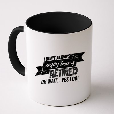 I Don't Always Enjoy Being Retired.Oh Wait Yes I Do Mug
