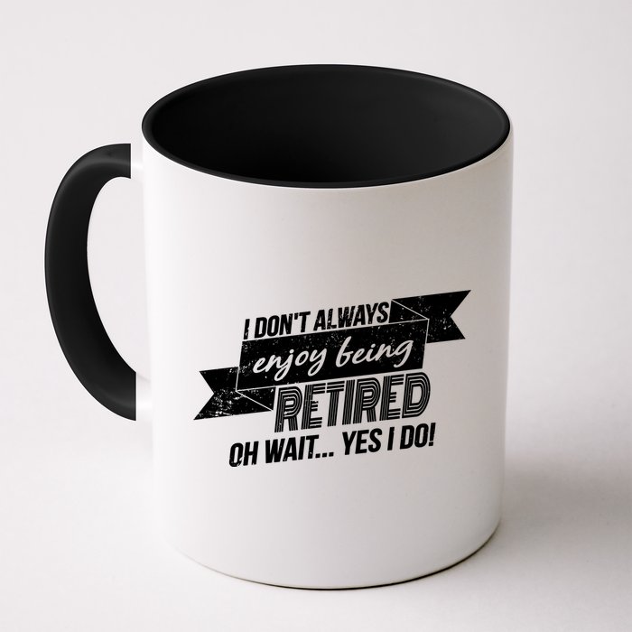 I Don't Always Enjoy Being Retired.Oh Wait Yes I Do Mug