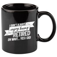 I Don't Always Enjoy Being Retired.Oh Wait Yes I Do 11oz C Handle Ceramic Mug