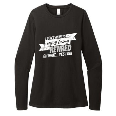 I Don't Always Enjoy Being Retired.Oh Wait Yes I Do Womens CVC Long Sleeve Shirt