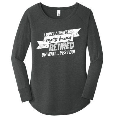 I Don't Always Enjoy Being Retired.Oh Wait Yes I Do Women's Perfect Tri Tunic Long Sleeve Shirt