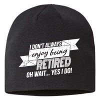 I Don't Always Enjoy Being Retired.Oh Wait Yes I Do Sustainable Beanie