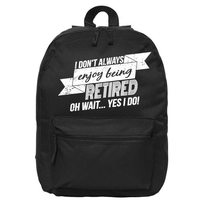 I Don't Always Enjoy Being Retired.Oh Wait Yes I Do 16 in Basic Backpack