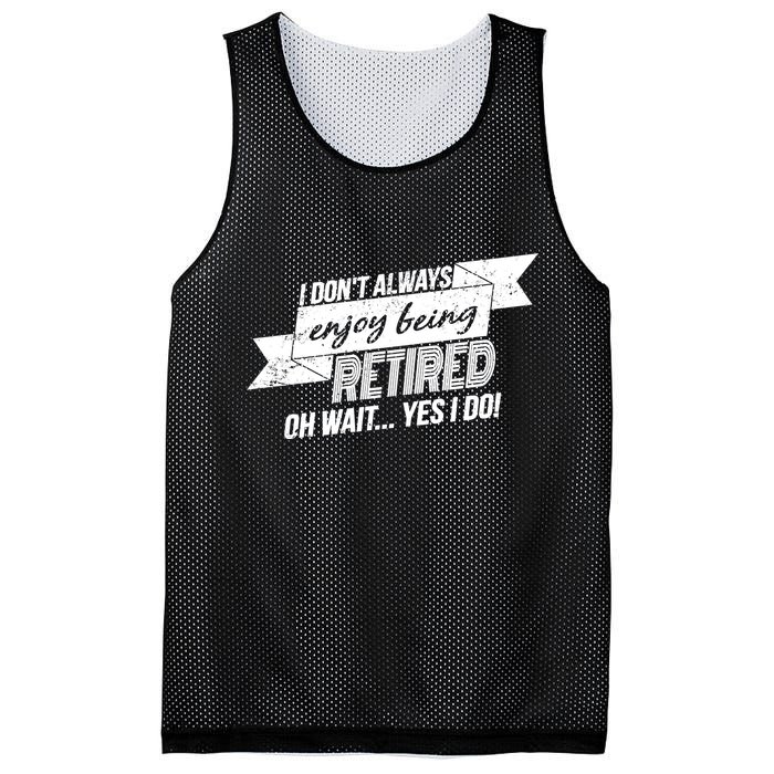 I Don't Always Enjoy Being Retired.Oh Wait Yes I Do Mesh Reversible Basketball Jersey Tank
