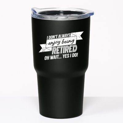I Don't Always Enjoy Being Retired.Oh Wait Yes I Do Tumbler