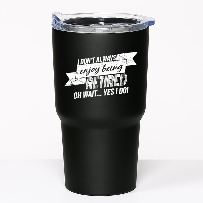I Don't Always Enjoy Being Retired.Oh Wait Yes I Do Tumbler