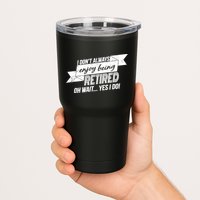 I Don't Always Enjoy Being Retired.Oh Wait Yes I Do Tumbler