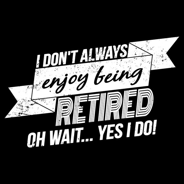 I Don't Always Enjoy Being Retired.Oh Wait Yes I Do Mousepad