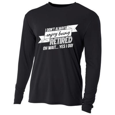 I Don't Always Enjoy Being Retired.Oh Wait Yes I Do Cooling Performance Long Sleeve Crew