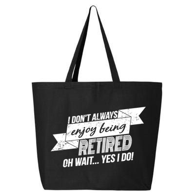 I Don't Always Enjoy Being Retired.Oh Wait Yes I Do 25L Jumbo Tote