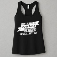 I Don't Always Enjoy Being Retired.Oh Wait Yes I Do Womens Tank Top
