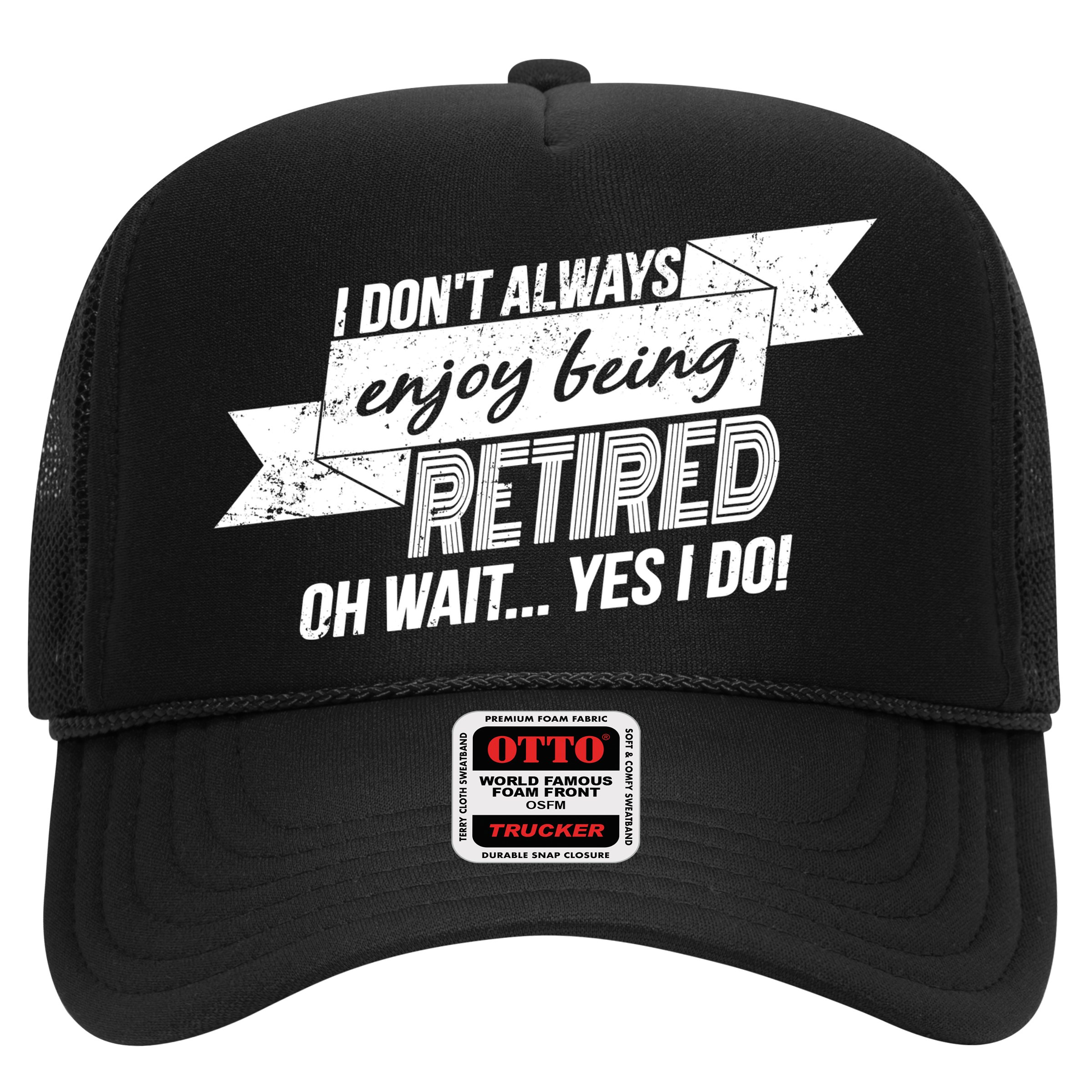 I Don't Always Enjoy Being Retired.Oh Wait Yes I Do Trucker Hat