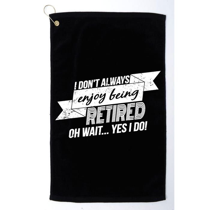I Don't Always Enjoy Being Retired.Oh Wait Yes I Do Golf Towel