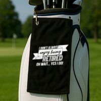 I Don't Always Enjoy Being Retired.Oh Wait Yes I Do Golf Towel