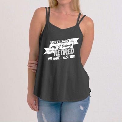 I Don't Always Enjoy Being Retired.Oh Wait Yes I Do Women's Strappy Tank