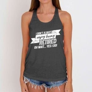 I Don't Always Enjoy Being Retired.Oh Wait Yes I Do Women's Knotted Racerback Tank