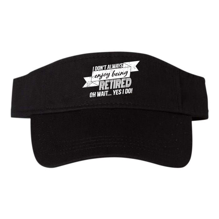I Don't Always Enjoy Being Retired.Oh Wait Yes I Do Visor
