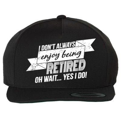I Don't Always Enjoy Being Retired.Oh Wait Yes I Do Wool Snapback Cap
