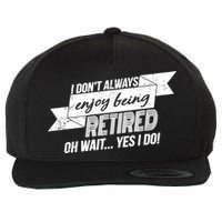 I Don't Always Enjoy Being Retired.Oh Wait Yes I Do Wool Snapback Cap