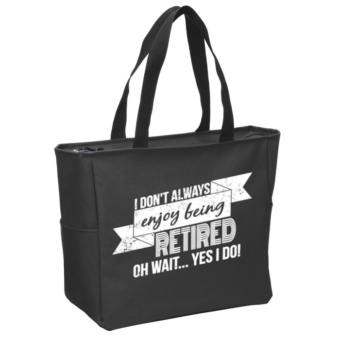 I Don't Always Enjoy Being Retired.Oh Wait Yes I Do Zip Tote Bag