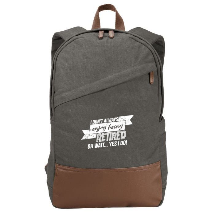 I Don't Always Enjoy Being Retired.Oh Wait Yes I Do Cotton Canvas Backpack