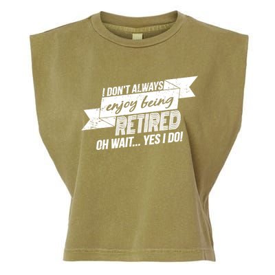 I Don't Always Enjoy Being Retired.Oh Wait Yes I Do Garment-Dyed Women's Muscle Tee