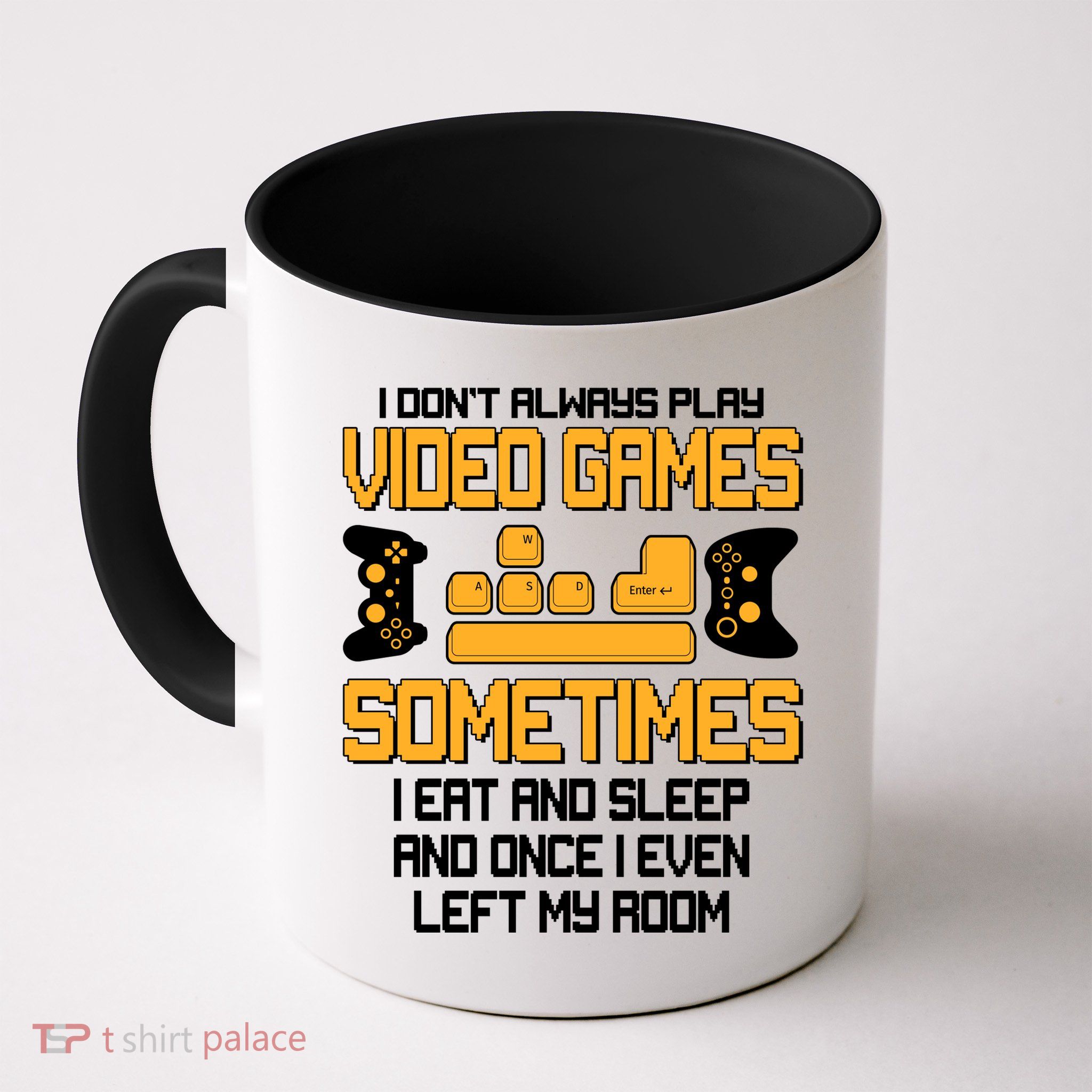 I Don't Always Play Video Games Gamer Mug