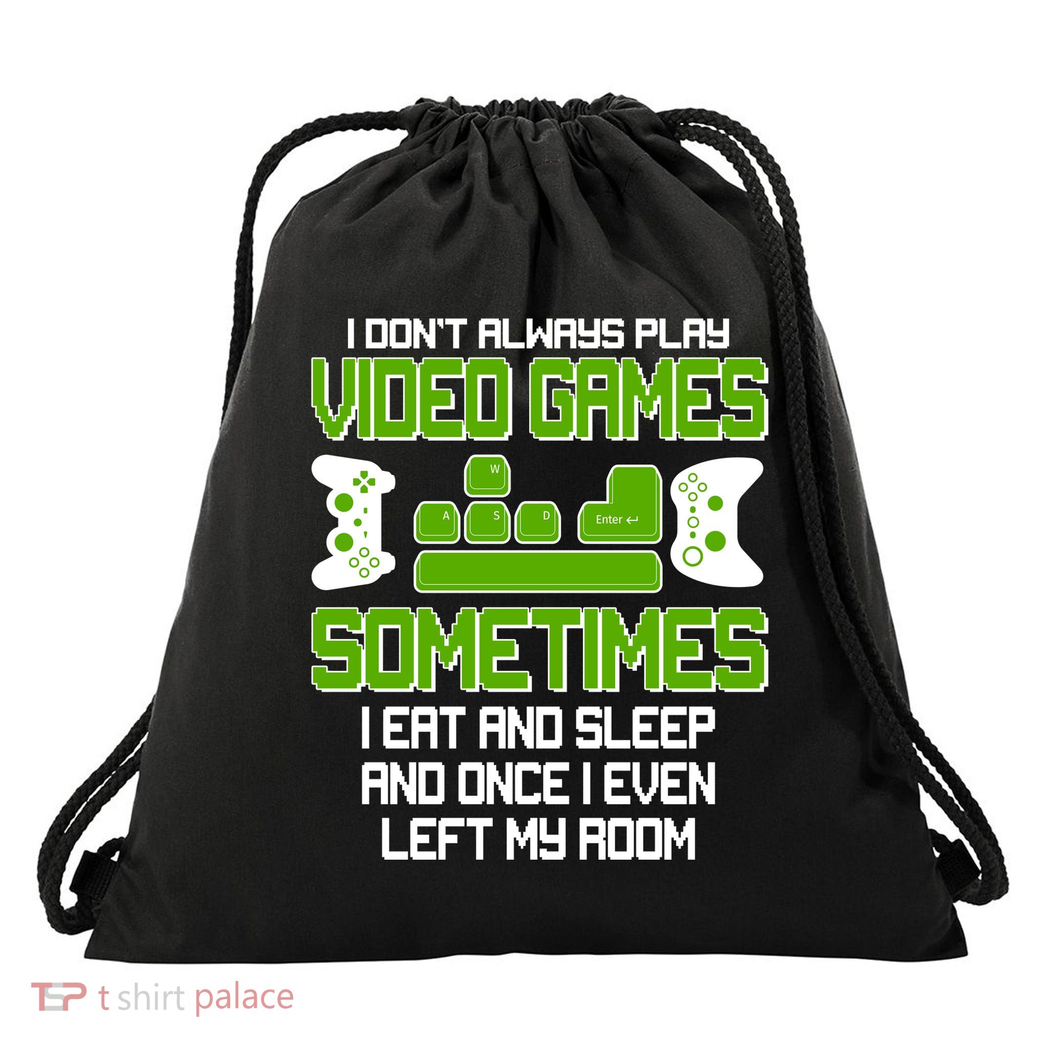 I Don't Always Play Video Games Gamer Drawstring Bag