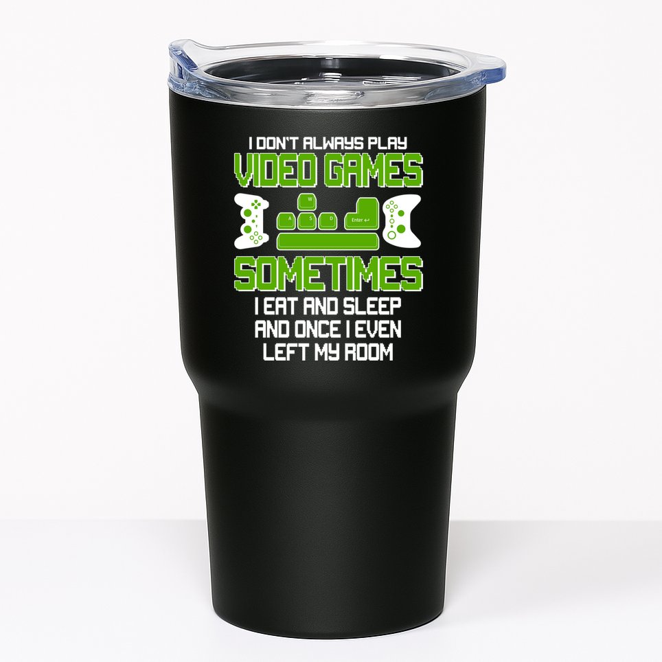 I Don't Always Play Video Games Gamer Tumbler