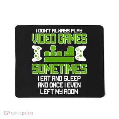 I Don't Always Play Video Games Gamer Mousepad