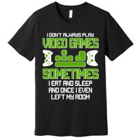 I Don't Always Play Video Games Gamer Premium T-Shirt