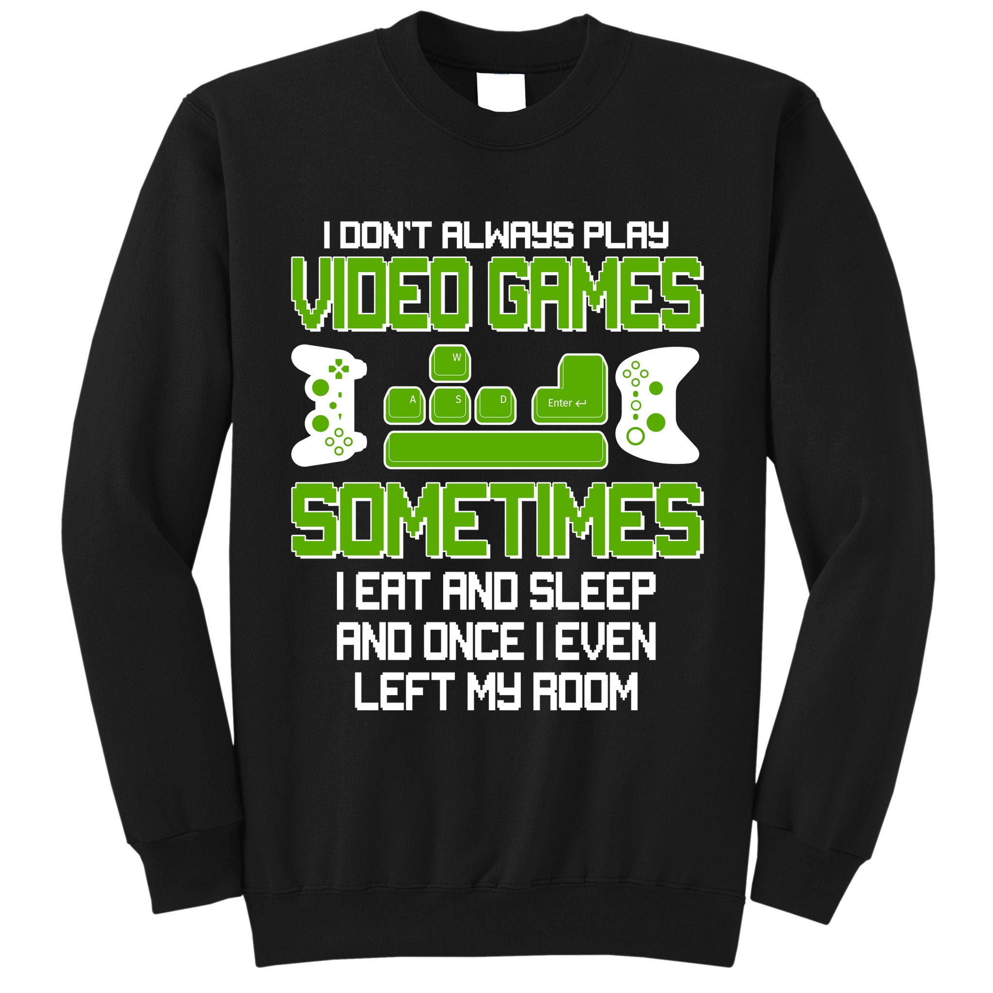 I Don't Always Play Video Games Gamer Tall Sweatshirt