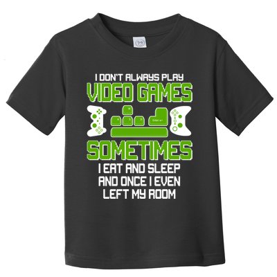 I Don't Always Play Video Games Gamer Toddler T-Shirt
