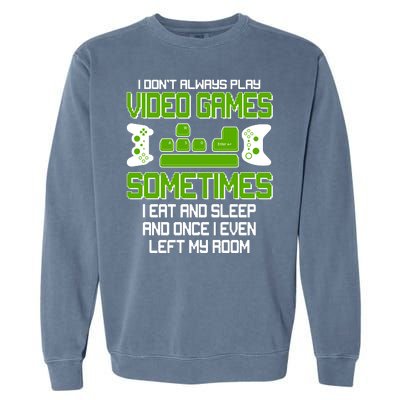 I Don't Always Play Video Games Gamer Garment-Dyed Sweatshirt