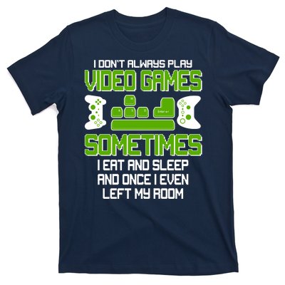 I Don't Always Play Video Games Gamer T-Shirt