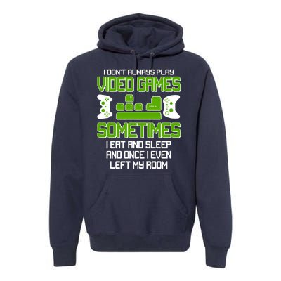 I Don't Always Play Video Games Gamer Premium Hoodie