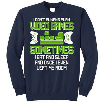 I Don't Always Play Video Games Gamer Tall Sweatshirt