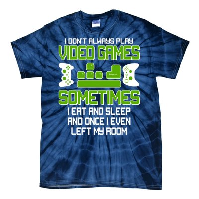 I Don't Always Play Video Games Gamer Tie-Dye T-Shirt