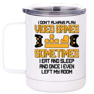 I Don't Always Play Video Games Gamer 12 oz Stainless Steel Tumbler Cup