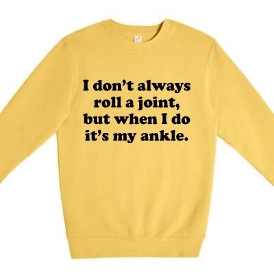 I Don't Always Roll A Joint Premium Crewneck Sweatshirt